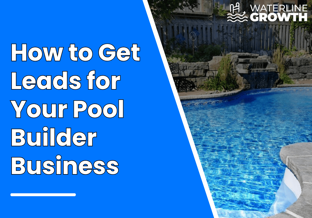 Pool Builder Leads | How to Get Leads for Your Pool Builder Business